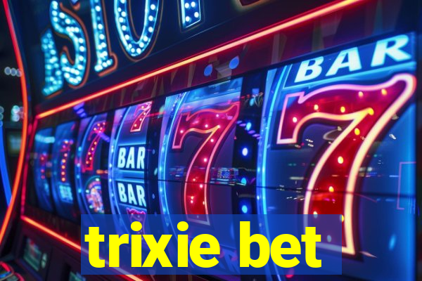 trixie bet